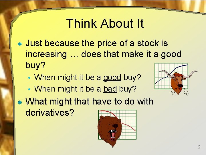 Think About It Just because the price of a stock is increasing … does