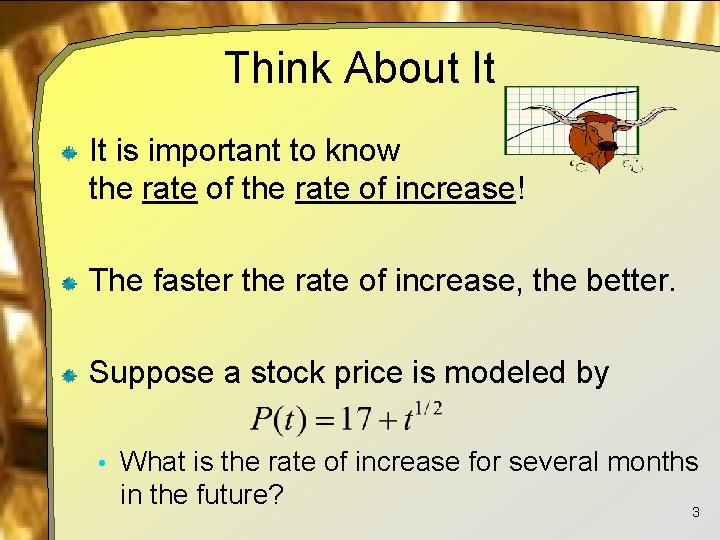 Think About It It is important to know the rate of increase! The faster