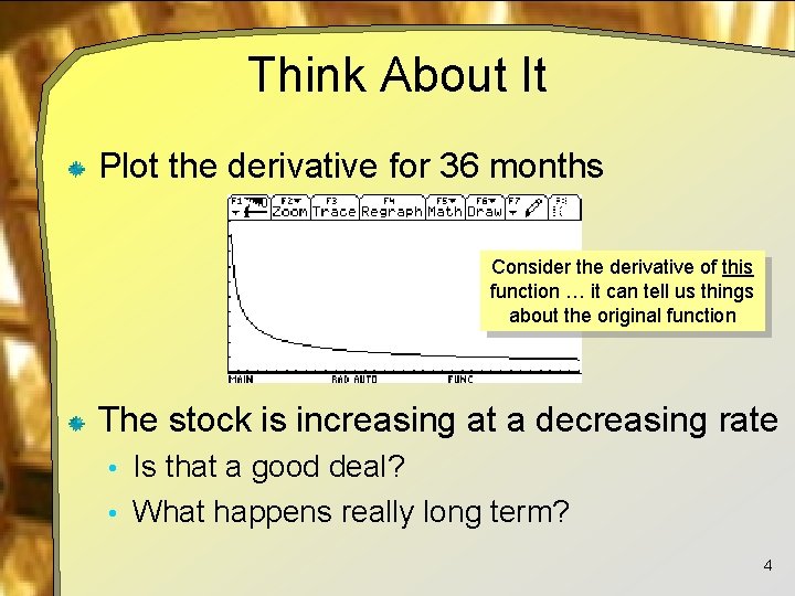 Think About It Plot the derivative for 36 months Consider the derivative of this