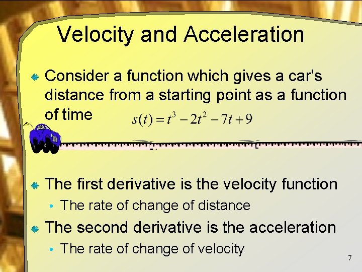 Velocity and Acceleration Consider a function which gives a car's distance from a starting