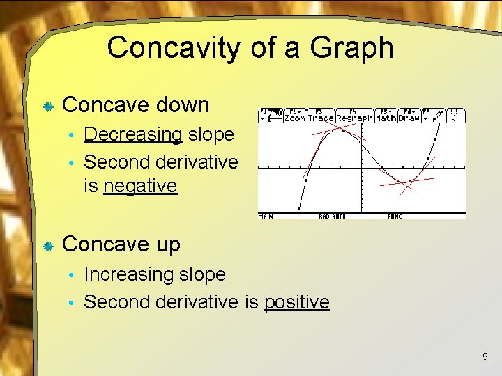 Concavity of a Graph Concave down • Decreasing slope • Second derivative is negative