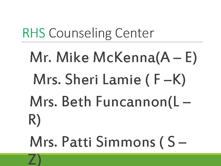 RHS Counseling Center Mr. Mike Mc. Kenna(A – E) Mrs. Sheri Lamie ( F