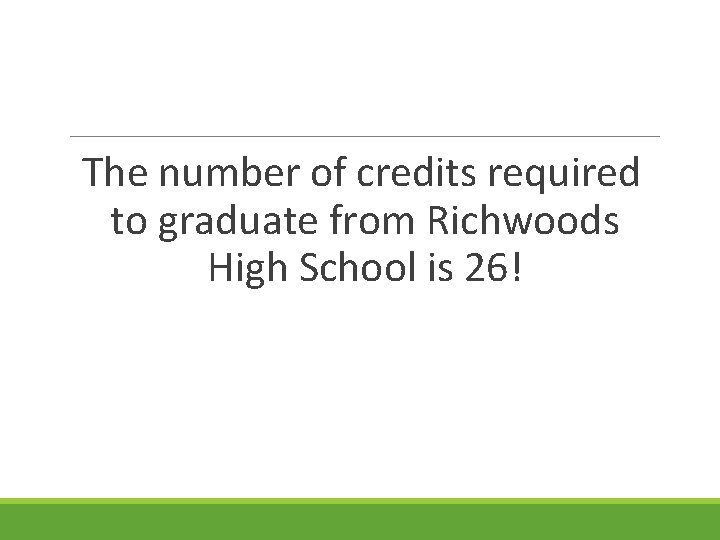 The number of credits required to graduate from Richwoods High School is 26! 