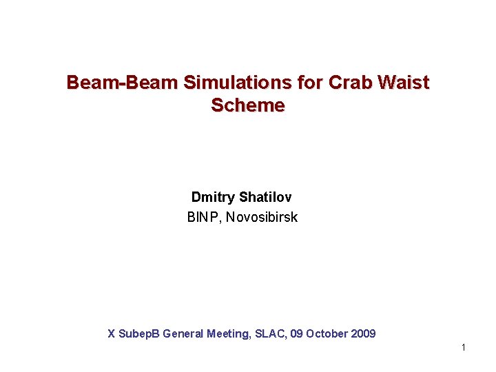 Beam-Beam Simulations for Crab Waist Scheme Dmitry Shatilov BINP, Novosibirsk X Subep. B General