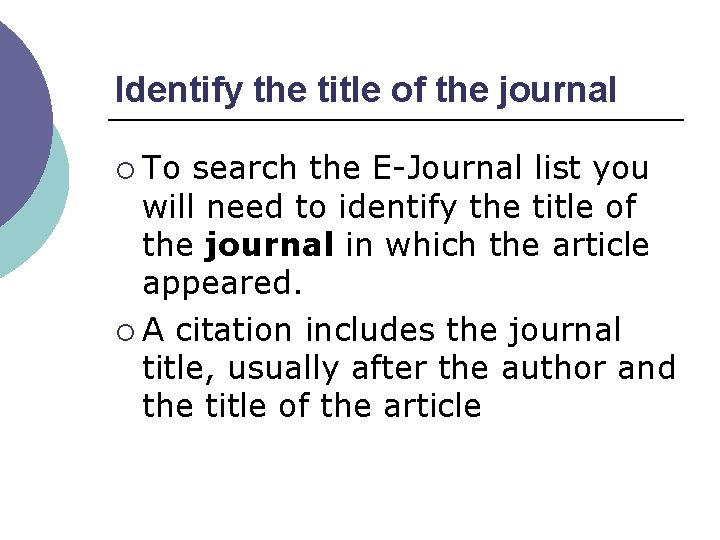 Identify the title of the journal ¡ To search the E-Journal list you will