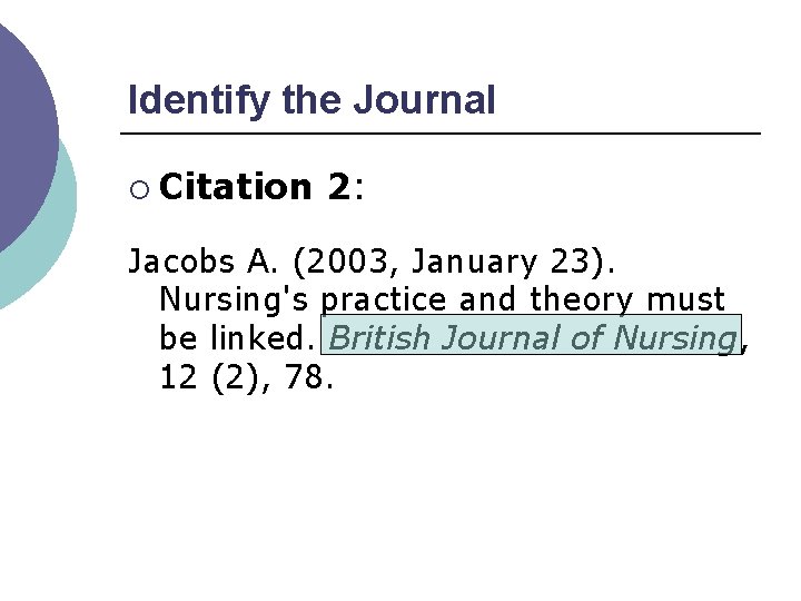 Identify the Journal ¡ Citation 2: Jacobs A. (2003, January 23). Nursing's practice and