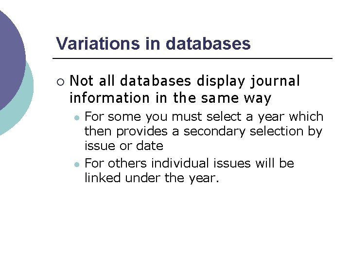 Variations in databases ¡ Not all databases display journal information in the same way
