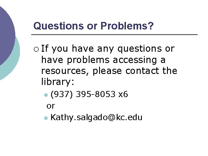 Questions or Problems? ¡ If you have any questions or have problems accessing a