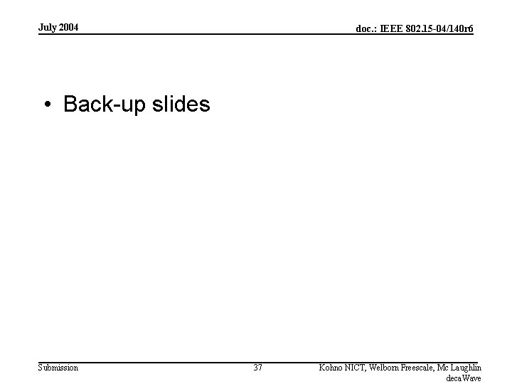 July 2004 doc. : IEEE 802. 15 -04/140 r 6 • Back-up slides Submission