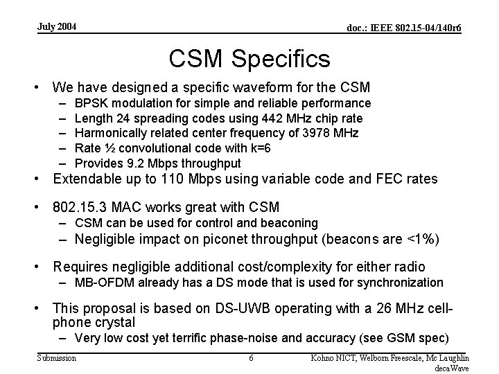 July 2004 doc. : IEEE 802. 15 -04/140 r 6 CSM Specifics • We