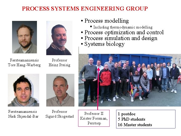 PROCESS SYSTEMS ENGINEERING GROUP • Process modelling • Including thermodynamic modelling • Process optimization