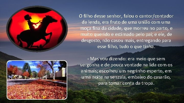 O filho desse senhor, falou o cantor/contador da lenda, era fruto de uma união O filho desse senhor, falou o cantor/contador da lenda, era fruto de uma união