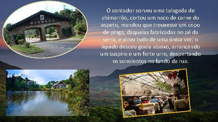 O contador sorveu uma talagada de chimarrão, cortou um naco de carne do espeto, O contador sorveu uma talagada de chimarrão, cortou um naco de carne do espeto,