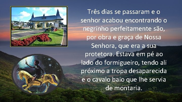 Três dias se passaram e o senhor acabou encontrando o negrinho perfeitamente são, por Três dias se passaram e o senhor acabou encontrando o negrinho perfeitamente são, por