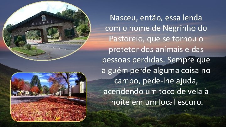 Nasceu, então, essa lenda com o nome de Negrinho do Pastoreio, que se tornou Nasceu, então, essa lenda com o nome de Negrinho do Pastoreio, que se tornou