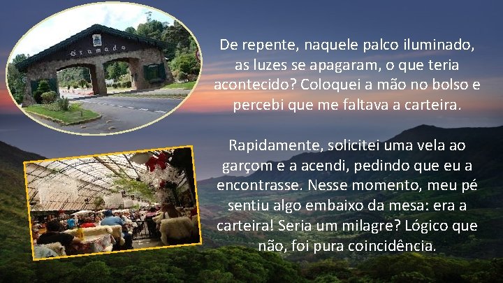 De repente, naquele palco iluminado, as luzes se apagaram, o que teria acontecido? Coloquei De repente, naquele palco iluminado, as luzes se apagaram, o que teria acontecido? Coloquei
