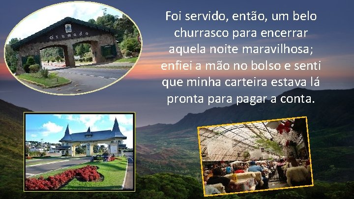 Foi servido, então, um belo churrasco para encerrar aquela noite maravilhosa; enfiei a mão Foi servido, então, um belo churrasco para encerrar aquela noite maravilhosa; enfiei a mão