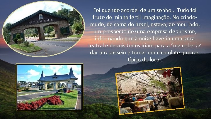 Foi quando acordei de um sonho. . . Tudo foi fruto de minha fértil Foi quando acordei de um sonho. . . Tudo foi fruto de minha fértil