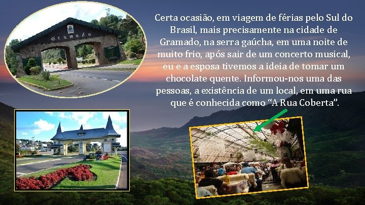 Certa ocasião, em viagem de férias pelo Sul do Brasil, mais precisamente na cidade Certa ocasião, em viagem de férias pelo Sul do Brasil, mais precisamente na cidade