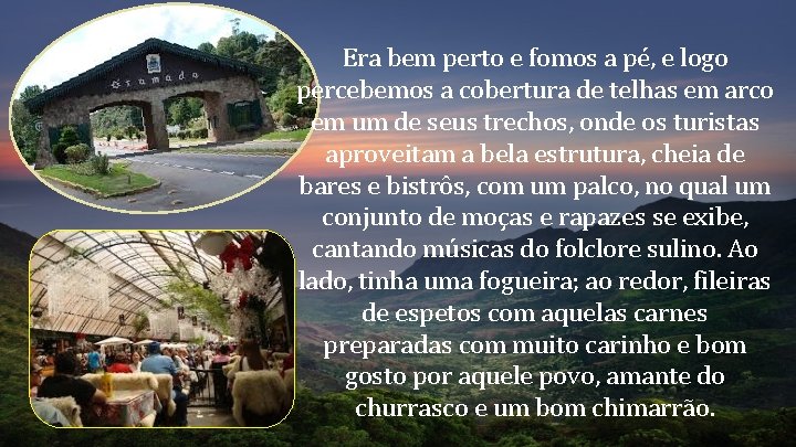 Era bem perto e fomos a pé, e logo percebemos a cobertura de telhas Era bem perto e fomos a pé, e logo percebemos a cobertura de telhas