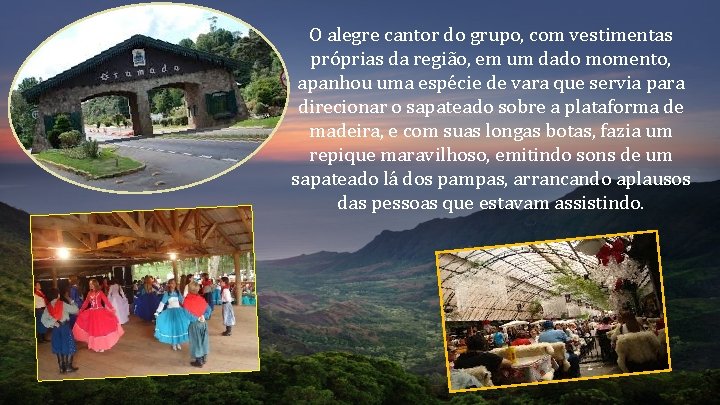 O alegre cantor do grupo, com vestimentas próprias da região, em um dado momento, O alegre cantor do grupo, com vestimentas próprias da região, em um dado momento,