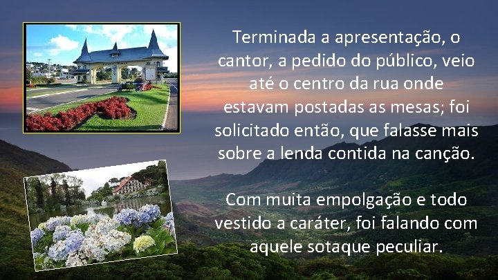 Terminada a apresentação, o cantor, a pedido do público, veio até o centro da Terminada a apresentação, o cantor, a pedido do público, veio até o centro da