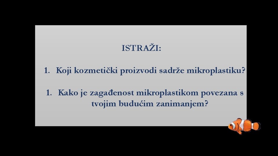 ISTRAŽI: 1. Koji kozmetički proizvodi sadrže mikroplastiku? 1. Kako je zagađenost mikroplastikom povezana s