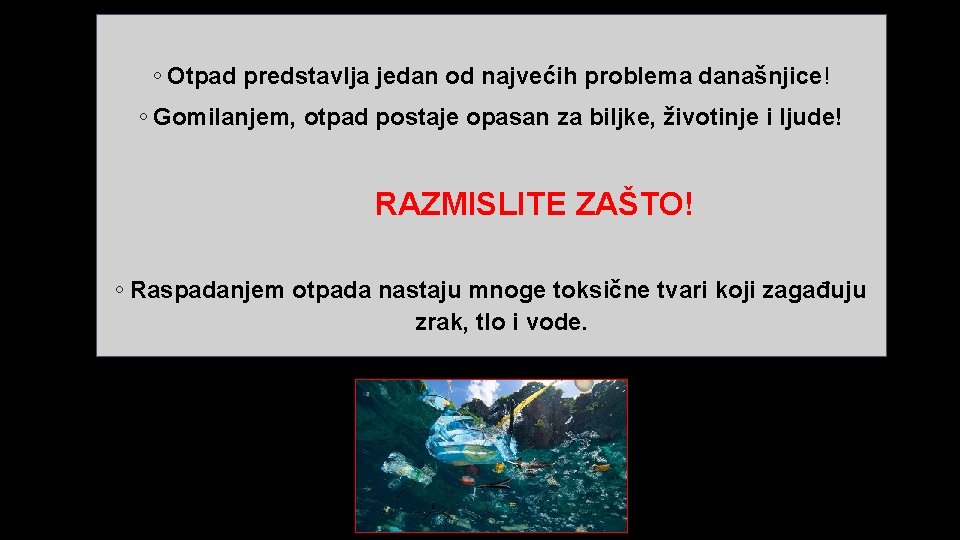 ◦ Otpad predstavlja jedan od najvećih problema današnjice! ◦ Gomilanjem, otpad postaje opasan za