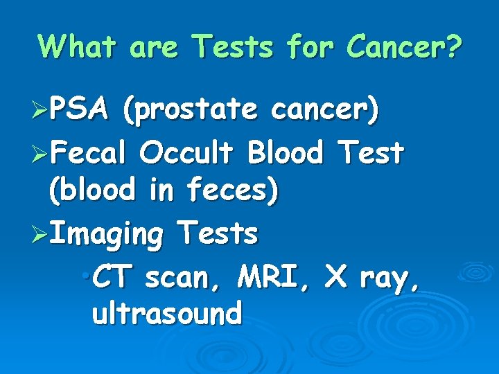 What are Tests for Cancer? ØPSA (prostate cancer) ØFecal Occult Blood Test (blood in