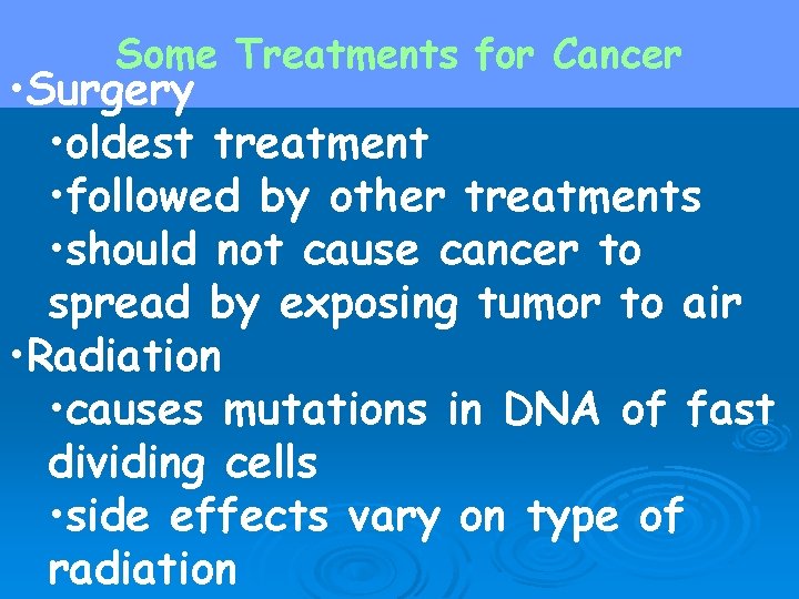 Some Treatments for Cancer • Surgery • oldest treatment • followed by other treatments