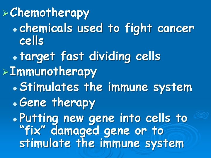 Ø Chemotherapy chemicals used to fight cancer cells l target fast dividing cells Ø
