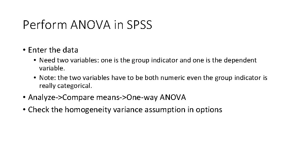 Perform ANOVA in SPSS • Enter the data • Need two variables: one is