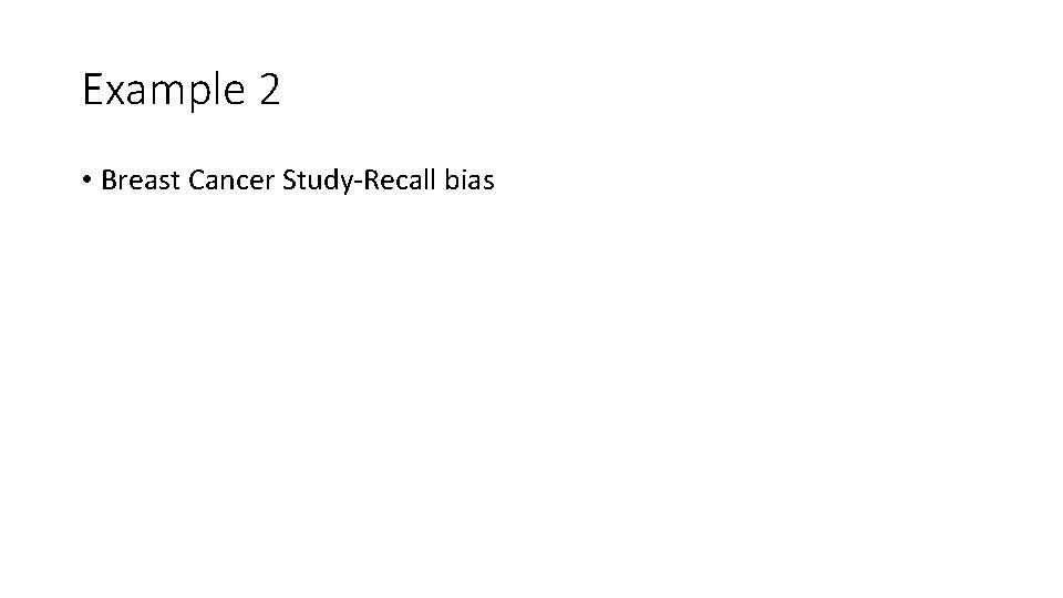 Example 2 • Breast Cancer Study-Recall bias 