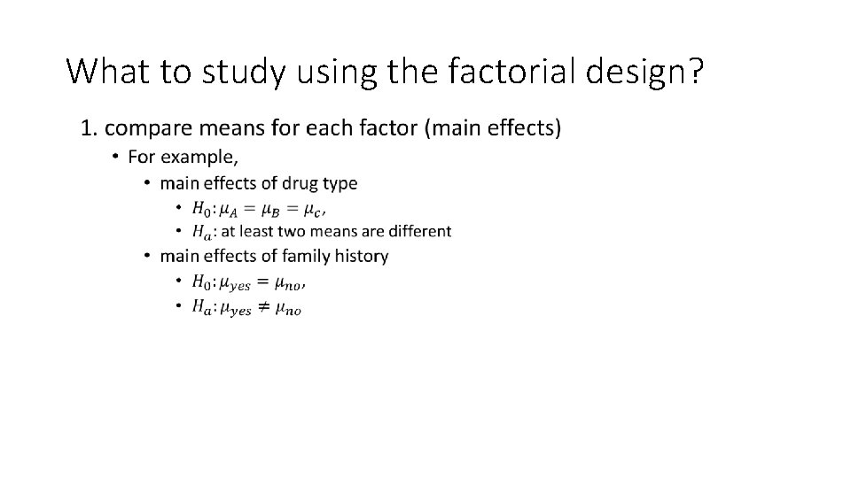 What to study using the factorial design? • 