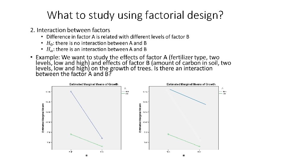 What to study using factorial design? • 
