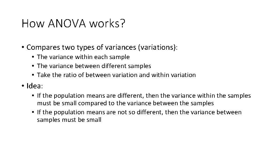 How ANOVA works? • Compares two types of variances (variations): • The variance within