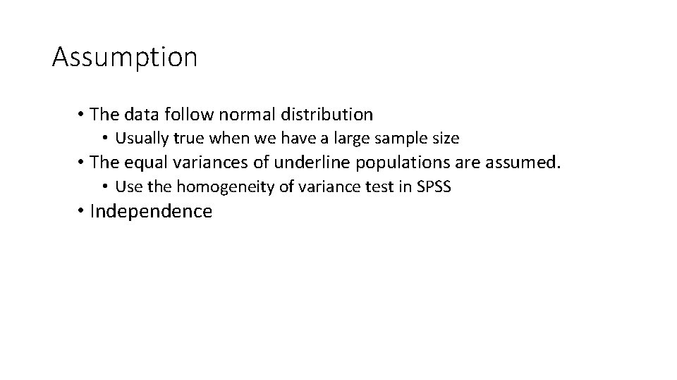 Assumption • The data follow normal distribution • Usually true when we have a