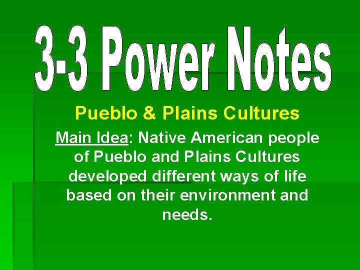 Pueblo & Plains Cultures Main Idea: Native American people of Pueblo and Plains Cultures