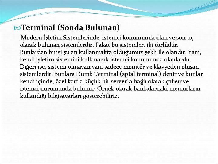  Terminal (Sonda Bulunan) Modern İşletim Sistemlerinde, istemci konumunda olan ve son uç olarak