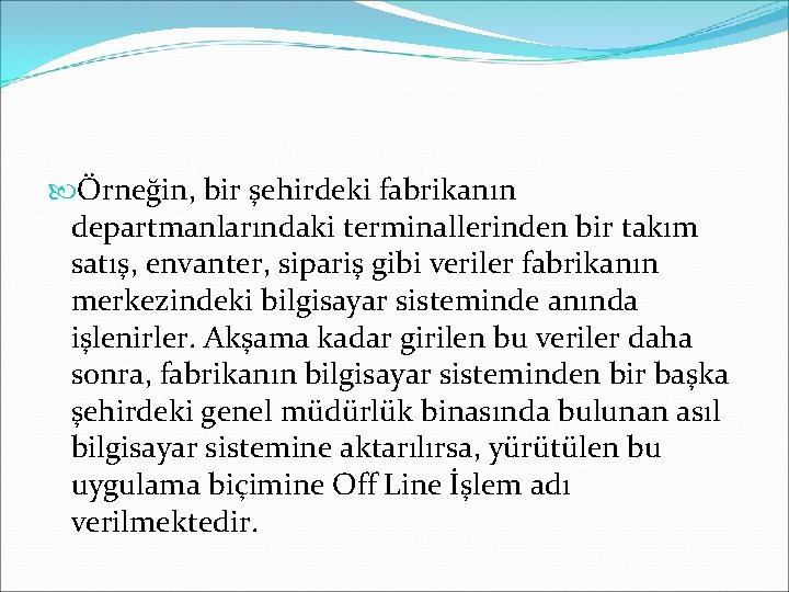  Örneğin, bir şehirdeki fabrikanın departmanlarındaki terminallerinden bir takım satış, envanter, sipariş gibi veriler