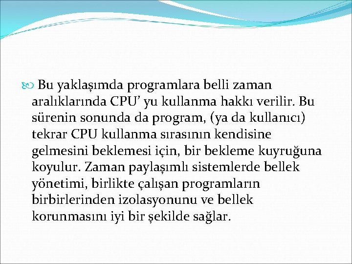  Bu yaklaşımda programlara belli zaman aralıklarında CPU’ yu kullanma hakkı verilir. Bu sürenin