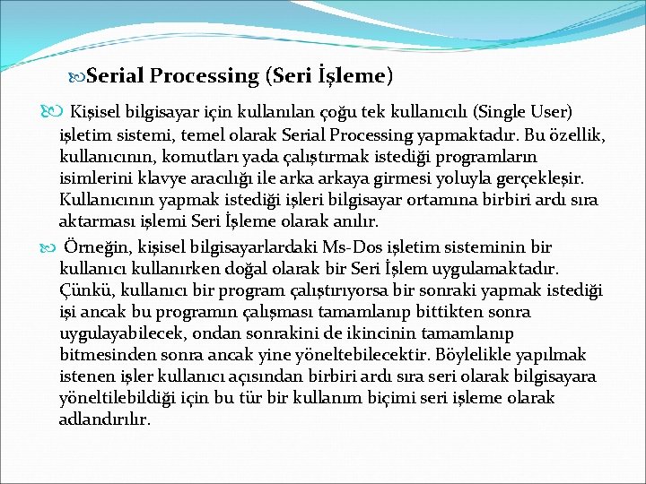  Serial Processing (Seri İşleme) Kişisel bilgisayar için kullanılan çoğu tek kullanıcılı (Single User)