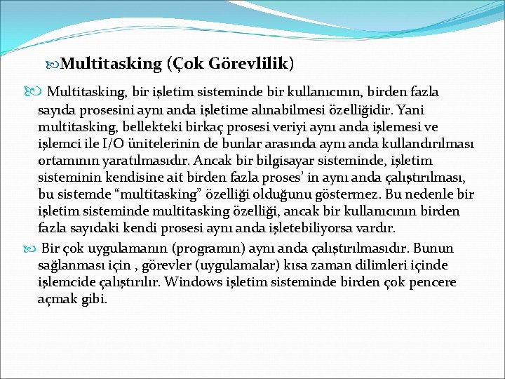  Multitasking (Çok Görevlilik) Multitasking, bir işletim sisteminde bir kullanıcının, birden fazla sayıda prosesini