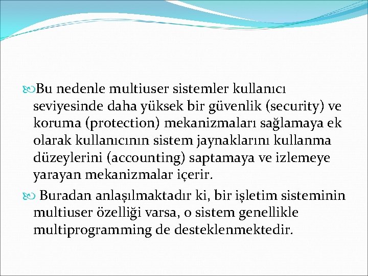  Bu nedenle multiuser sistemler kullanıcı seviyesinde daha yüksek bir güvenlik (security) ve koruma