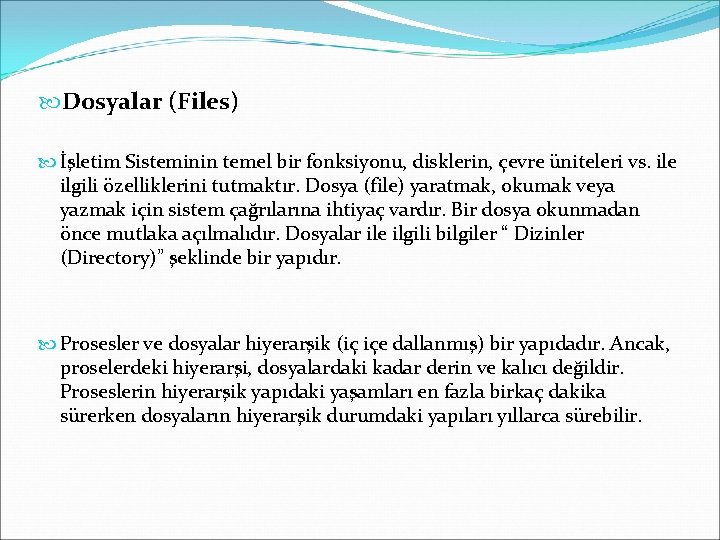  Dosyalar (Files) İşletim Sisteminin temel bir fonksiyonu, disklerin, çevre üniteleri vs. ile ilgili