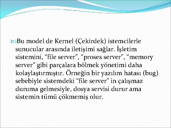  Bu model de Kernel (Çekirdek) istemcilerle sunucular arasında iletişimi sağlar. İşletim sistemini, “file