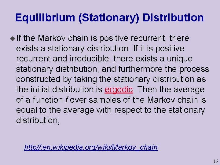 Equilibrium (Stationary) Distribution u If the Markov chain is positive recurrent, there exists a