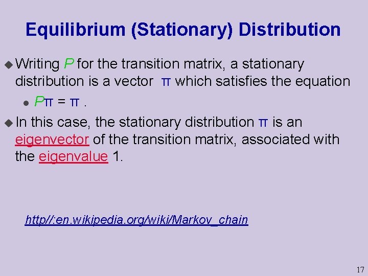 Equilibrium (Stationary) Distribution u Writing P for the transition matrix, a stationary distribution is