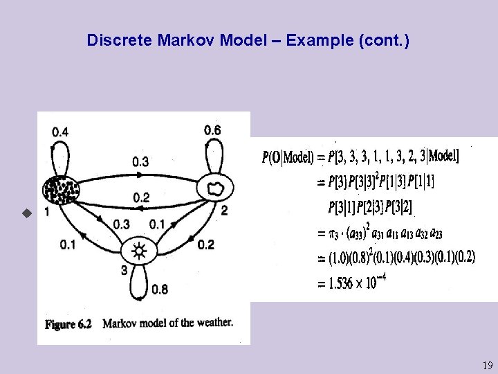 Discrete Markov Model – Example (cont. ) u The answer is - 19 