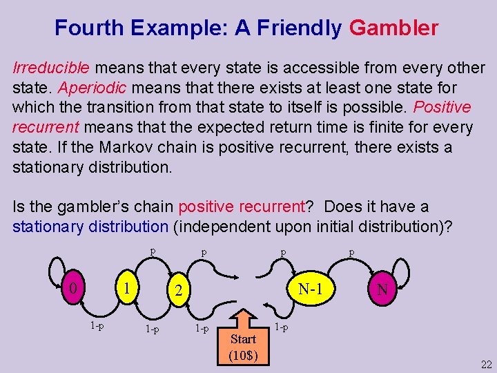 Fourth Example: A Friendly Gambler Irreducible means that every state is accessible from every
